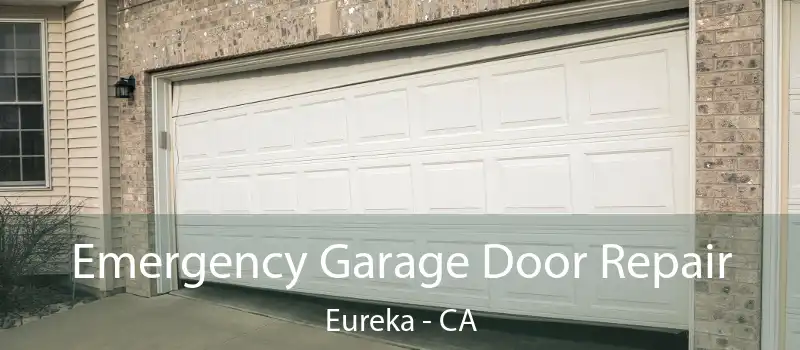  Emergency Garage Door Repair Eureka - CA