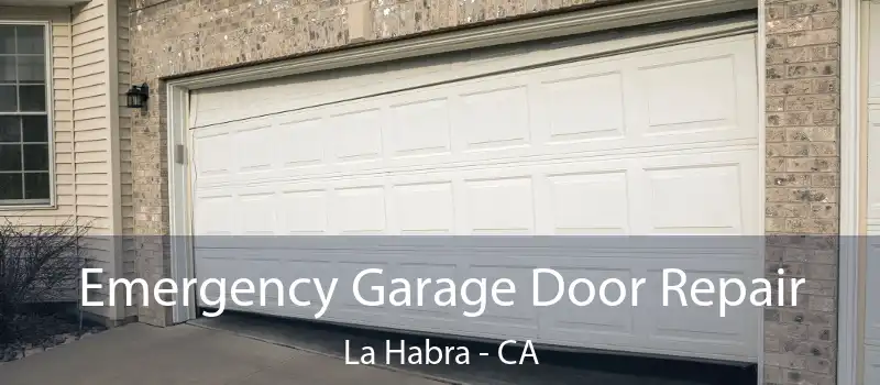 Emergency Garage Door Repair La Habra - CA
