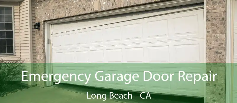  Emergency Garage Door Repair Long Beach - CA