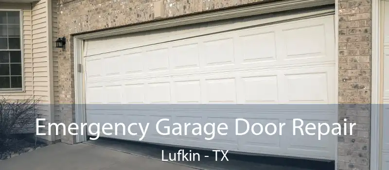  Emergency Garage Door Repair Lufkin - TX