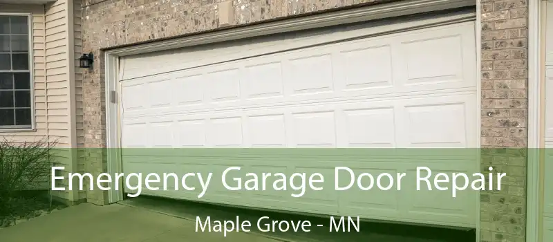  Emergency Garage Door Repair Maple Grove - MN