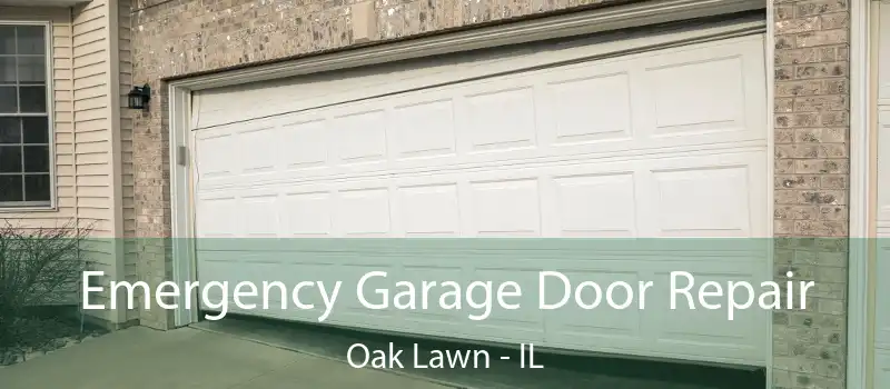  Emergency Garage Door Repair Oak Lawn - IL