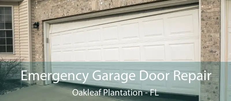  Emergency Garage Door Repair Oakleaf Plantation - FL