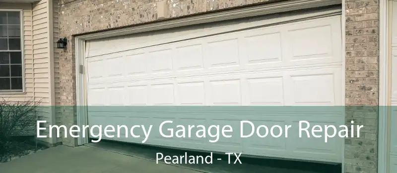  Emergency Garage Door Repair Pearland - TX