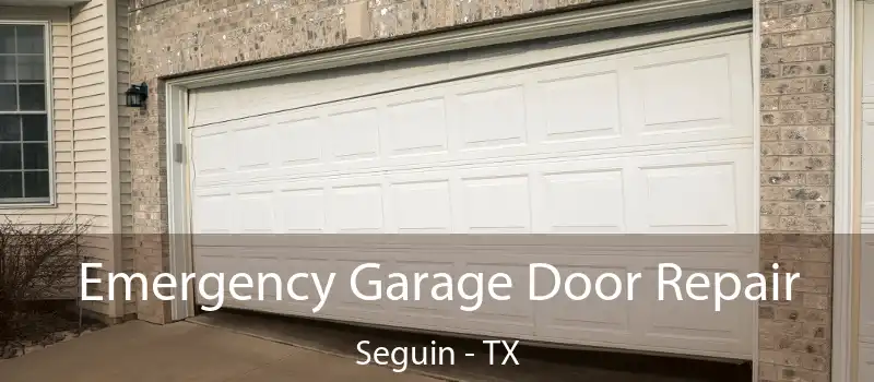 Emergency Garage Door Repair Seguin - TX