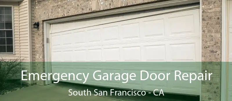  Emergency Garage Door Repair South San Francisco - CA
