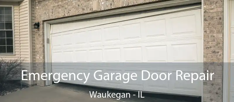  Emergency Garage Door Repair Waukegan - IL