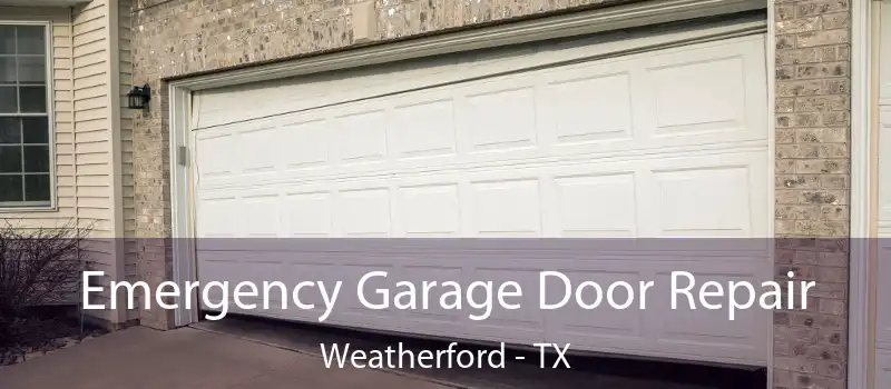  Emergency Garage Door Repair Weatherford - TX
