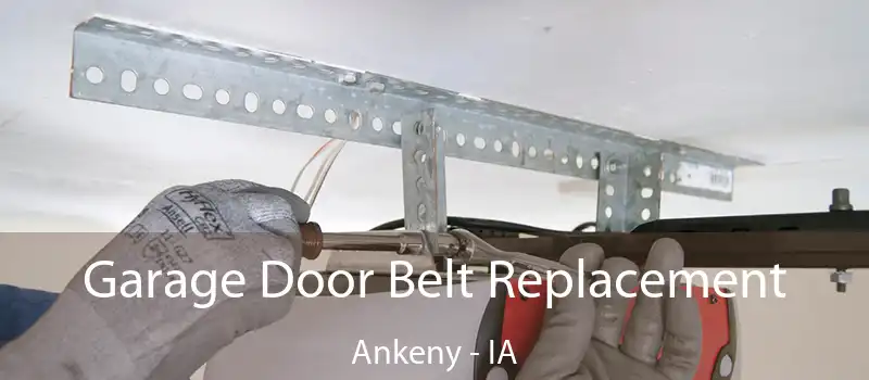  Garage Door Belt Replacement Ankeny - IA