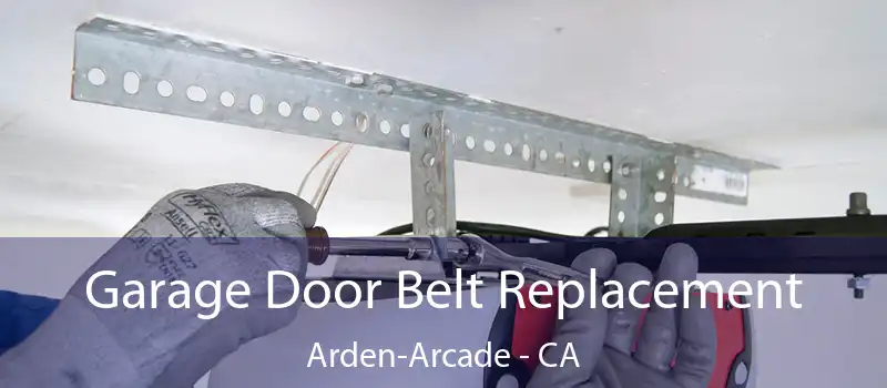  Garage Door Belt Replacement Arden-Arcade - CA