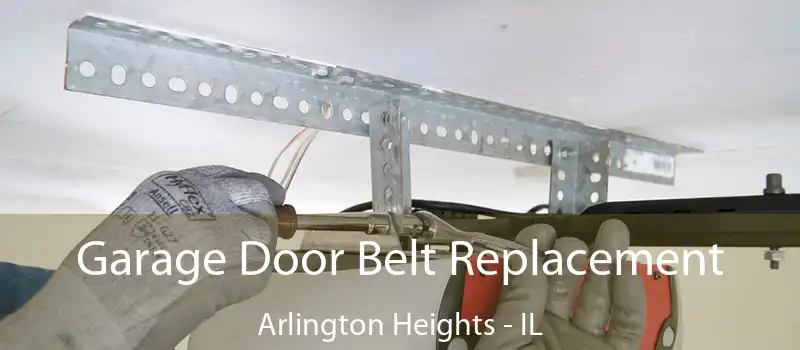  Garage Door Belt Replacement Arlington Heights - IL