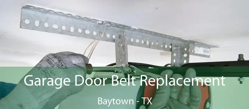  Garage Door Belt Replacement Baytown - TX