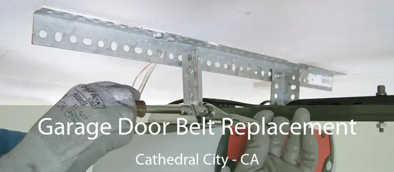  Garage Door Belt Replacement Cathedral City - CA