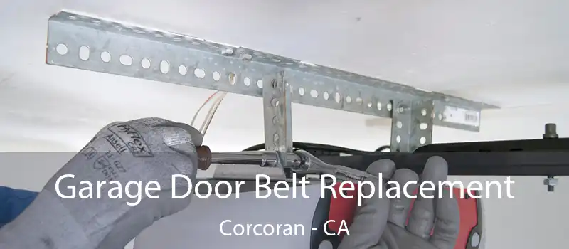  Garage Door Belt Replacement Corcoran - CA