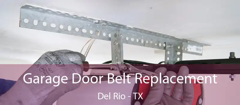  Garage Door Belt Replacement Del Rio - TX