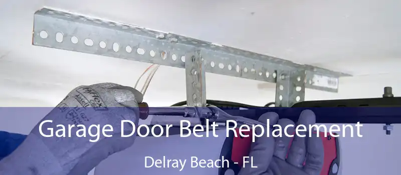  Garage Door Belt Replacement Delray Beach - FL
