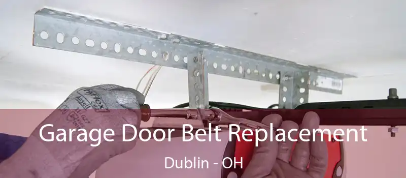  Garage Door Belt Replacement Dublin - OH