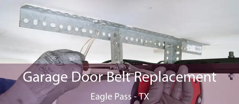  Garage Door Belt Replacement Eagle Pass - TX