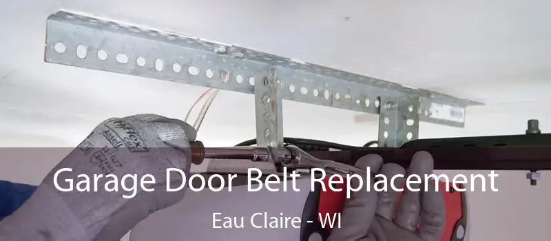 Garage Door Belt Replacement Eau Claire - WI