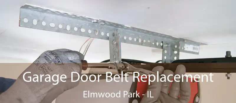  Garage Door Belt Replacement Elmwood Park - IL