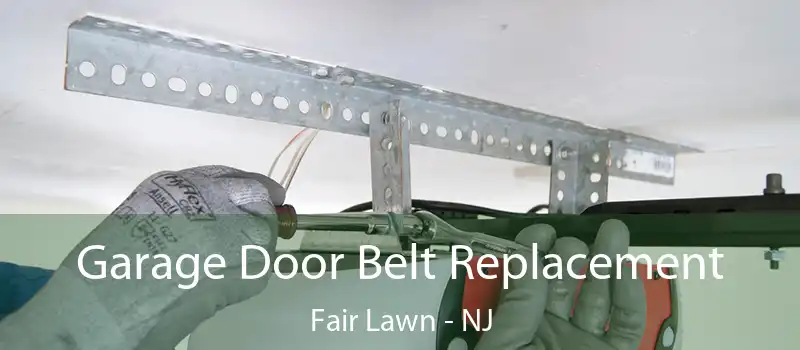 Garage Door Belt Replacement Fair Lawn - NJ