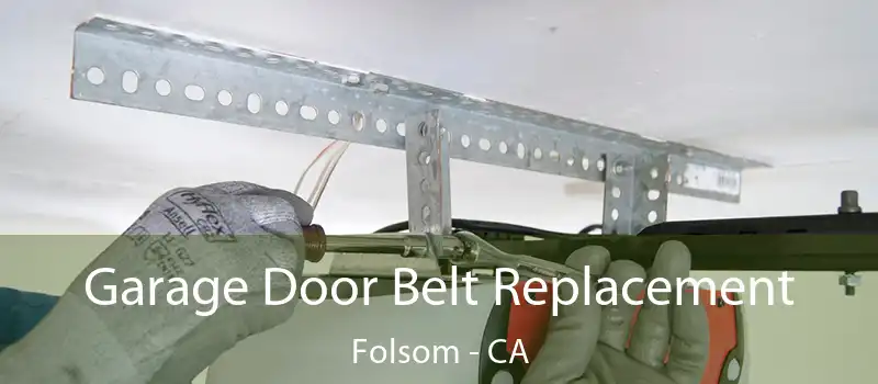 Garage Door Belt Replacement Folsom - CA