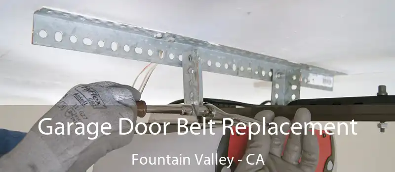 Garage Door Belt Replacement Fountain Valley - CA