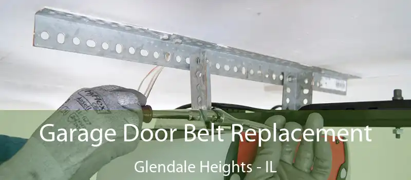  Garage Door Belt Replacement Glendale Heights - IL