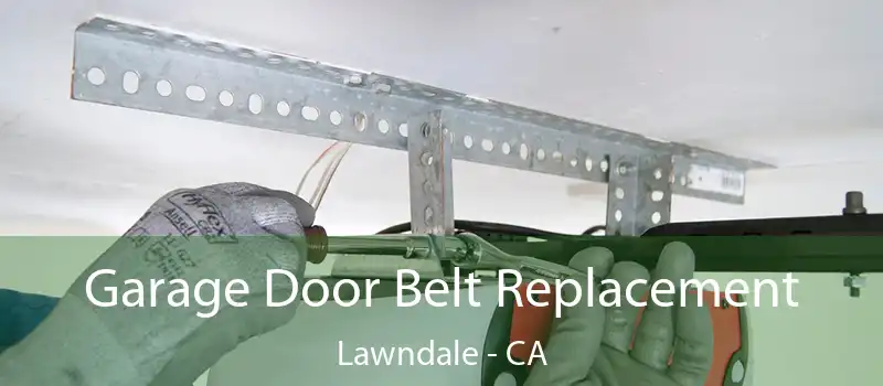  Garage Door Belt Replacement Lawndale - CA