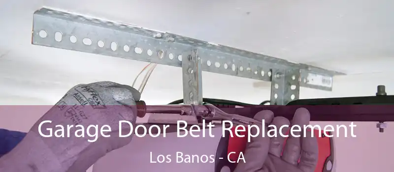 Garage Door Belt Replacement Los Banos - CA