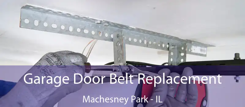  Garage Door Belt Replacement Machesney Park - IL