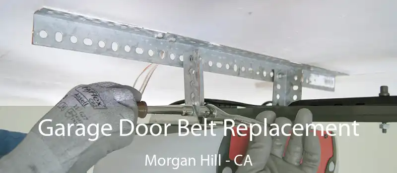  Garage Door Belt Replacement Morgan Hill - CA