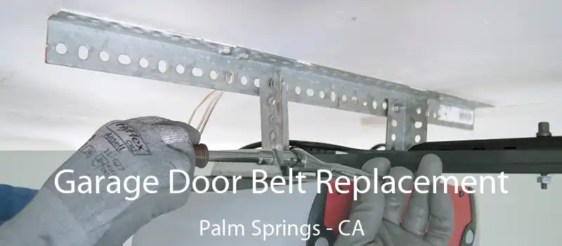  Garage Door Belt Replacement Palm Springs - CA