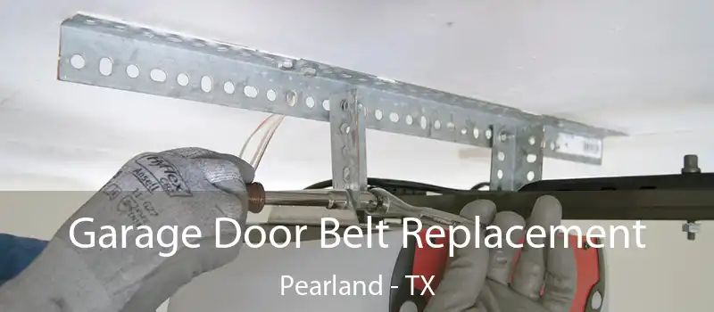  Garage Door Belt Replacement Pearland - TX