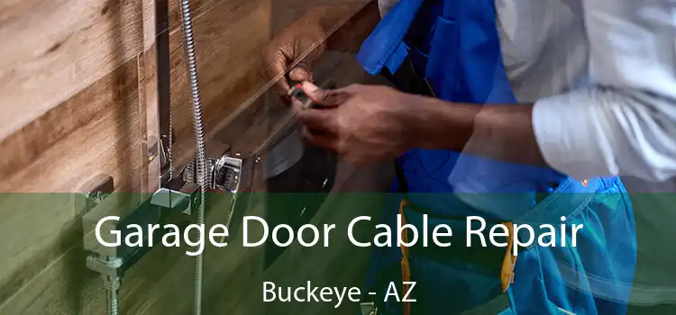  Garage Door Cable Repair Buckeye - AZ