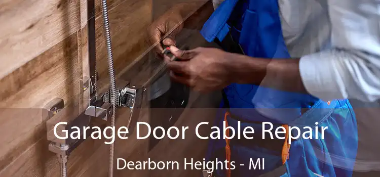  Garage Door Cable Repair Dearborn Heights - MI