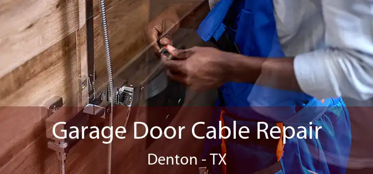  Garage Door Cable Repair Denton - TX