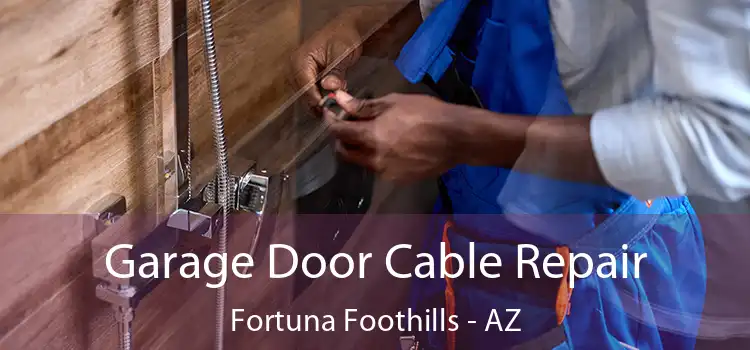 Garage Door Cable Repair Fortuna Foothills - AZ