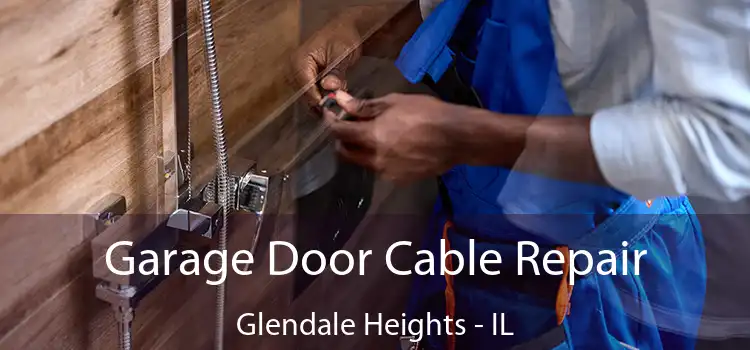  Garage Door Cable Repair Glendale Heights - IL
