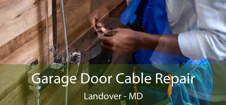  Garage Door Cable Repair Landover - MD
