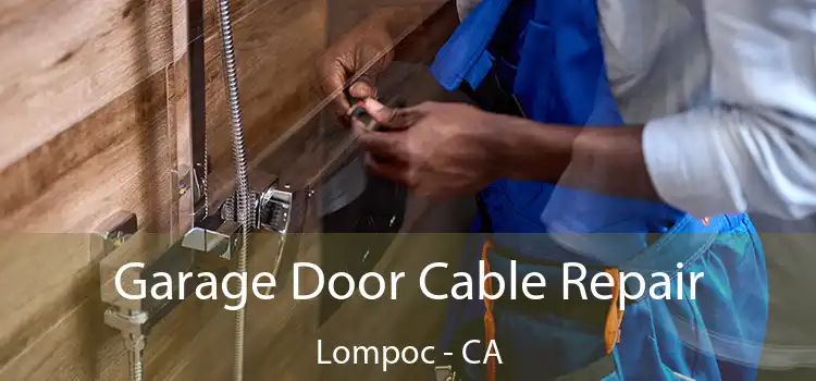  Garage Door Cable Repair Lompoc - CA