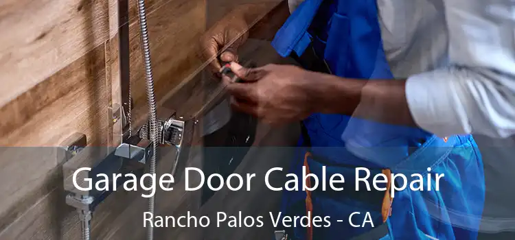  Garage Door Cable Repair Rancho Palos Verdes - CA