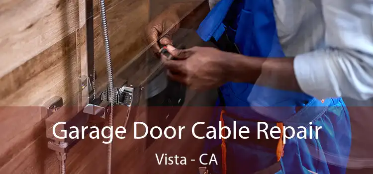  Garage Door Cable Repair Vista - CA