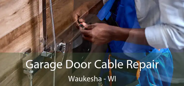  Garage Door Cable Repair Waukesha - WI