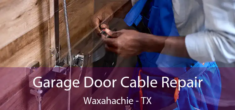 Garage Door Cable Repair Waxahachie - TX