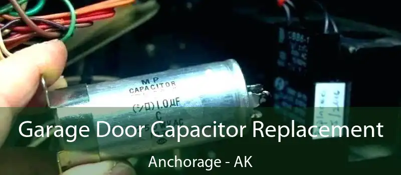  Garage Door Capacitor Replacement Anchorage - AK