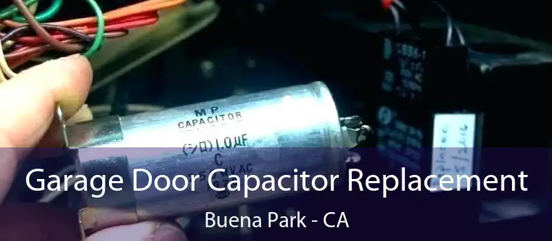 Garage Door Capacitor Replacement Buena Park - CA