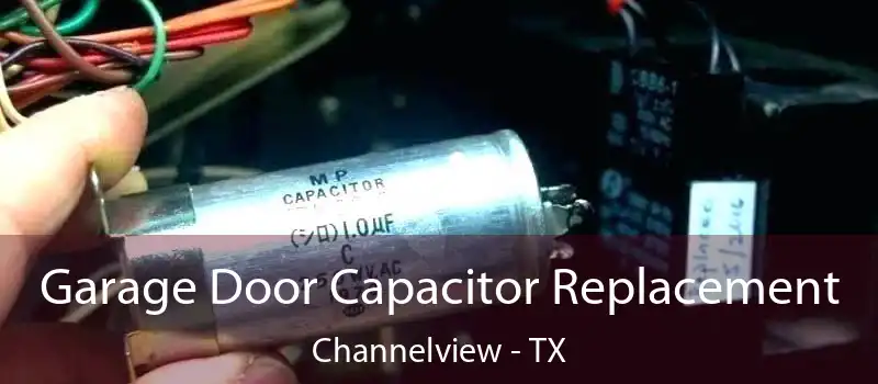  Garage Door Capacitor Replacement Channelview - TX