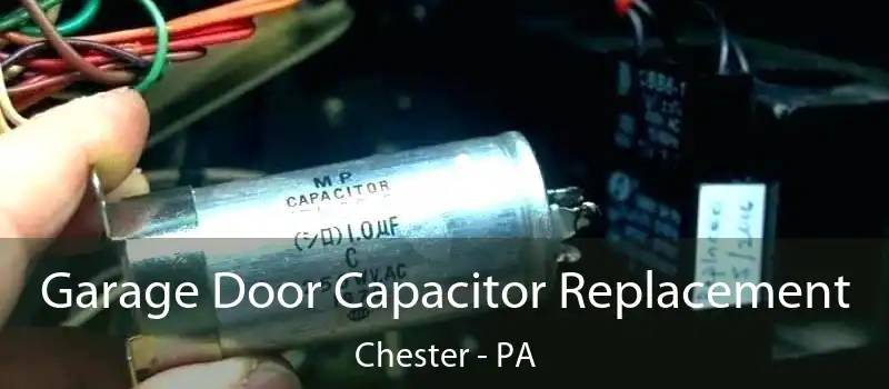  Garage Door Capacitor Replacement Chester - PA