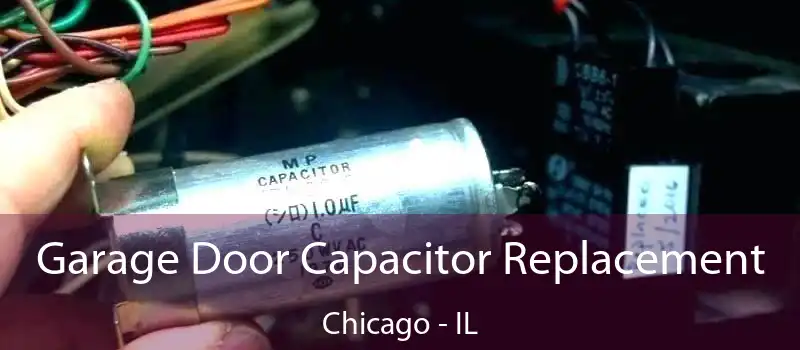  Garage Door Capacitor Replacement Chicago - IL